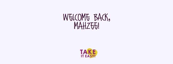 Take It Easy!10 Welcome Back Mahzee