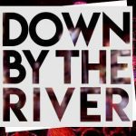 Down By The River 2k18 start