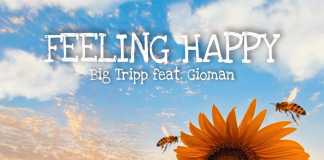 Feeling Happy – Big Tripp feat Gioman Feeling Happy – Big Tripp feat Gioman