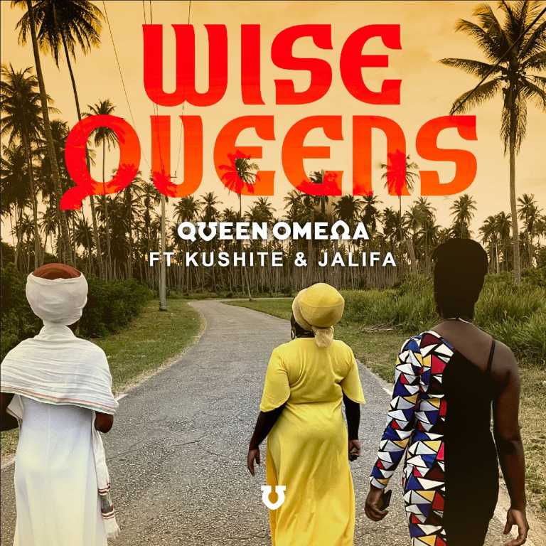 Queen Omega – Wise Queens feat. Jalifa and Kushite