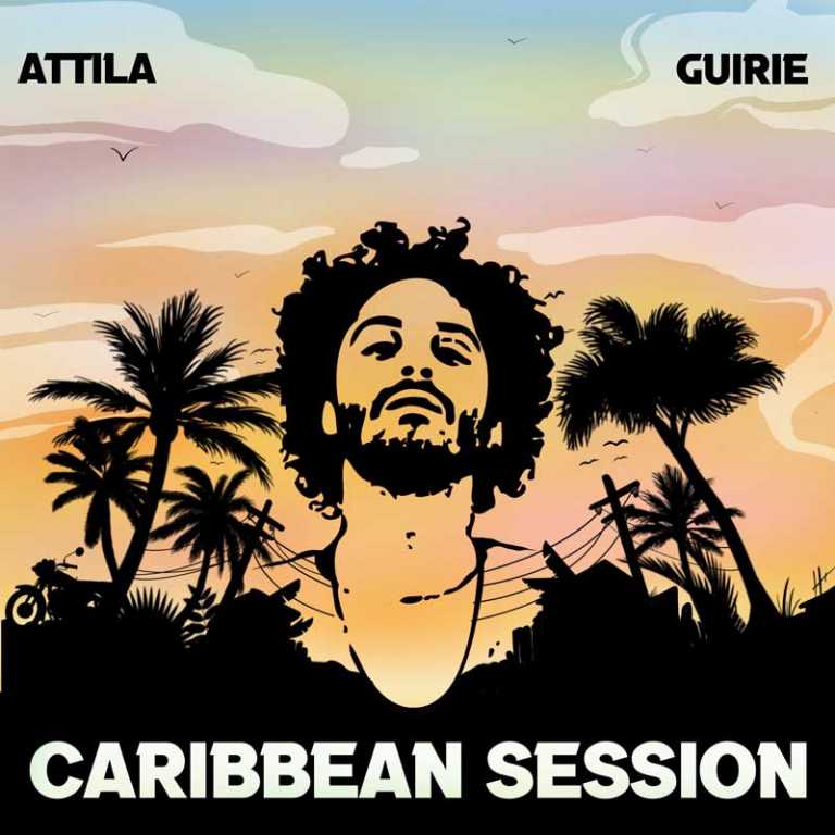 CARIBBEAN SESSIONS – EP by Attila & GuIRIE – by HIGHLIFEPOSSE