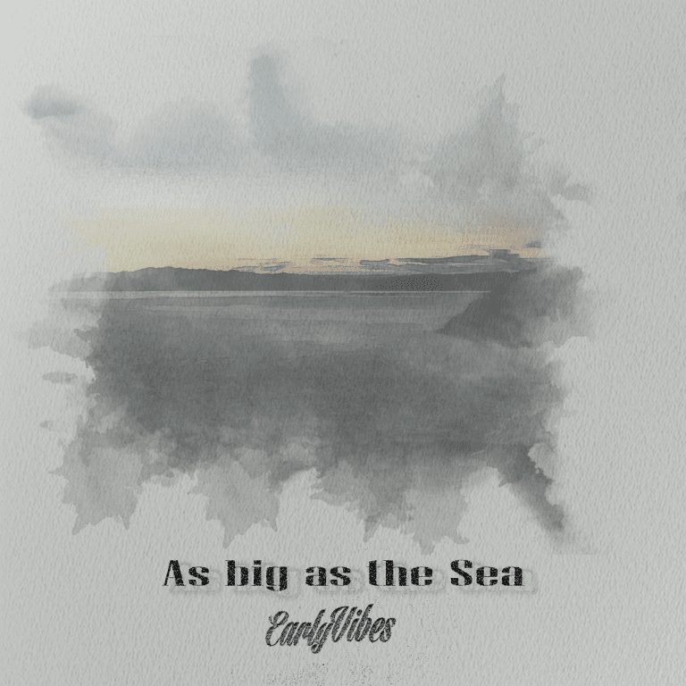 Early Vibes – As Big As The Sea