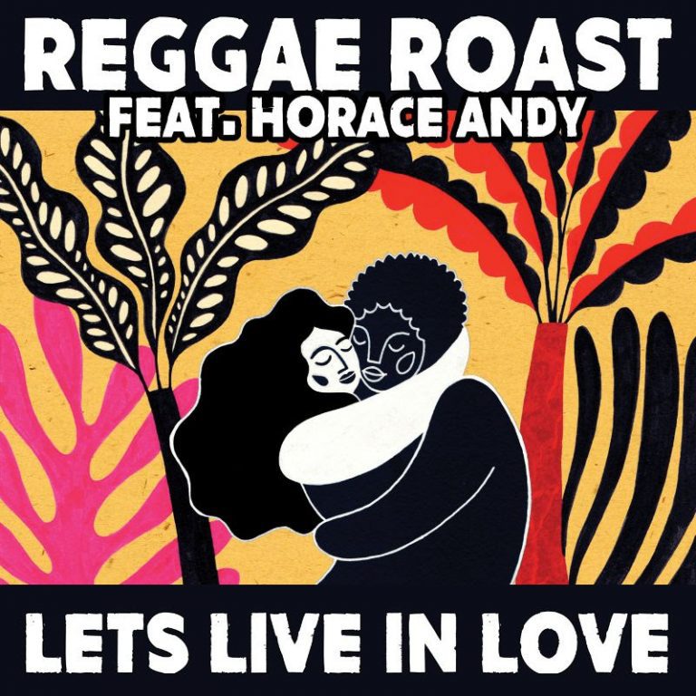 Reggae Roast – Lets Live In Love’ ft. Horace Andy