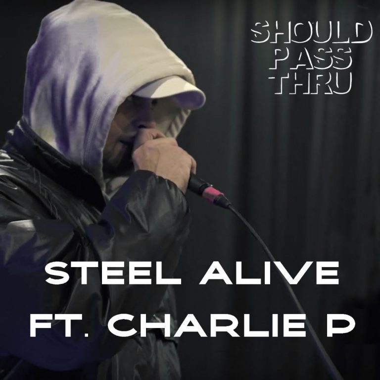 Steel Alive – Should Pass Thru feat. Charlie P