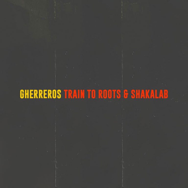 Train To Roots & Shakalab – Gherreros