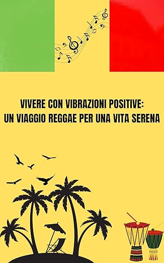 Vivere con Vibrazioni Positive: Un Viaggio Reggae per una Vita Serena Vivere con Vibrazioni Positive: Un Viaggio Reggae per una Vita Serena