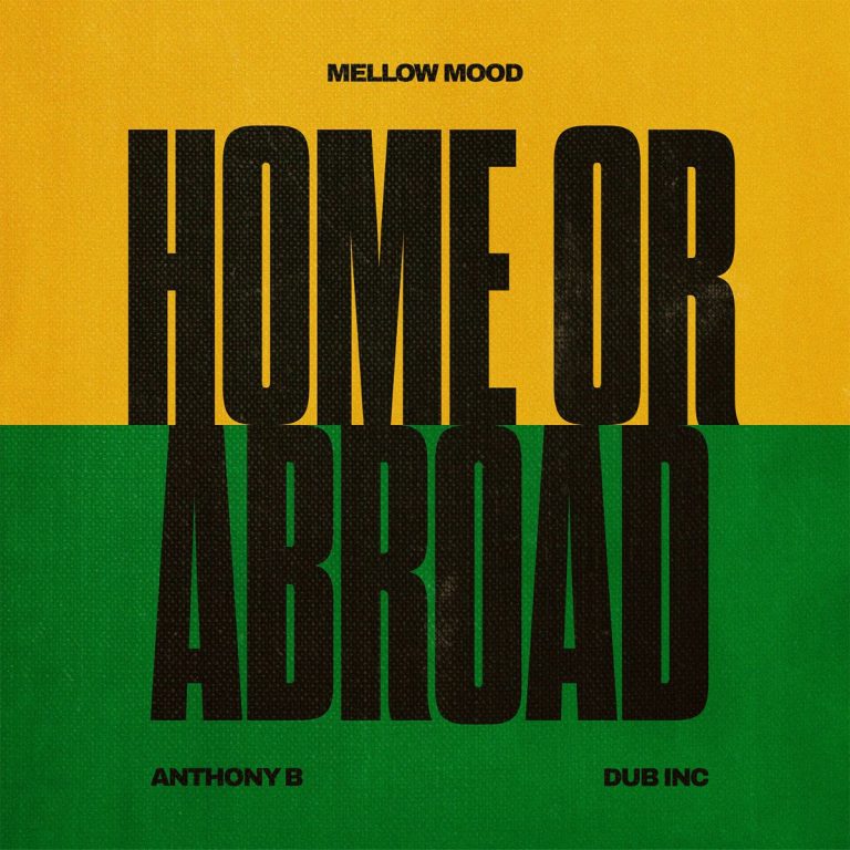 Home or Abroad – Mellow Mood feat. Anthony B & Dub Inc