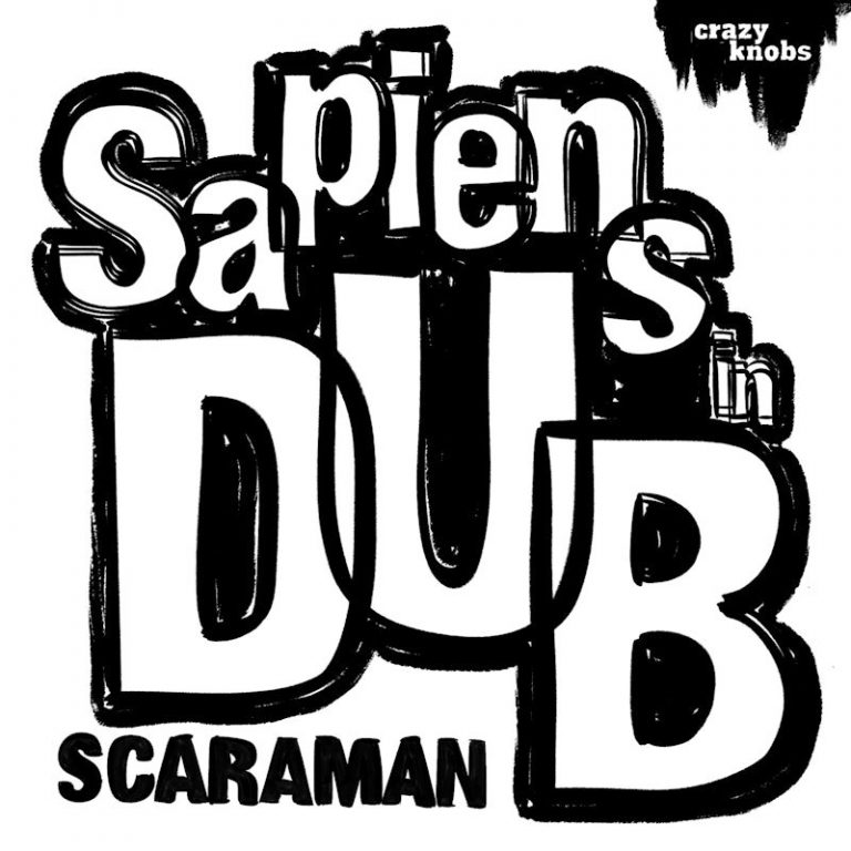 ScaraMan ‘Sapiens in Dub’ Crazy Knobs Rec