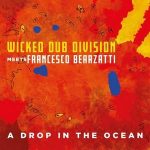 A DROP IN THE OCEAN – IL NUOVO SINGOLO DI WICKED DUB DIVISION & FRANCESCO BEARZATTI Bozza automatica