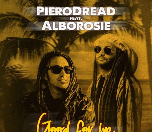 PieroDread ft. Alborosie – Good for Me PieroDread ft. Alborosie - Good for Me