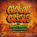 “Global Crisis” MannaroMan & Double Spliff Sound System “Global Crisis”: l ultimo singolo firmato MannaroMan & Double Spliff Sound System