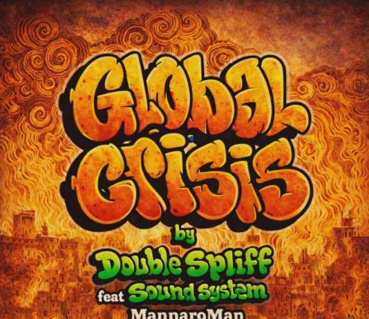 “Global Crisis” MannaroMan & Double Spliff Sound System “Global Crisis”: l ultimo singolo firmato MannaroMan & Double Spliff Sound System